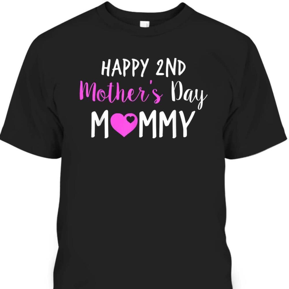 Happy 2Nd Mothers Day Mommy Tshirt